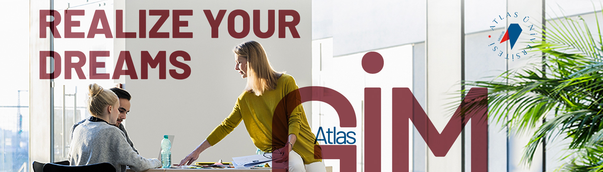 Opportunity to Realize Your Dreams Atlas GİM